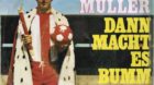 Gerd Müller, dann macht es bumm.